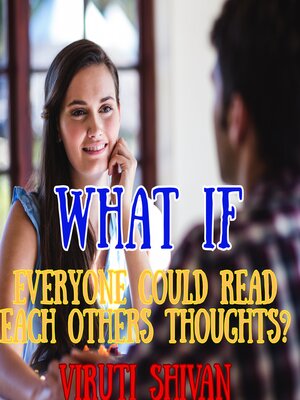cover image of What If Everyone Could Read Each Others Thoughts?